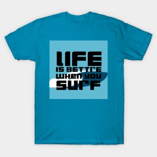 life is better when you surf T-Shirt